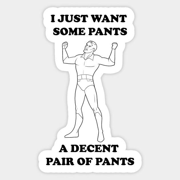 All I Want Is Pants (B&W) Sticker by JoTheZette